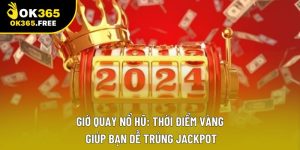 Giờ Quay Nổ Hũ: Thời Điểm Vàng Giúp Bạn Dễ Trúng Jackpot