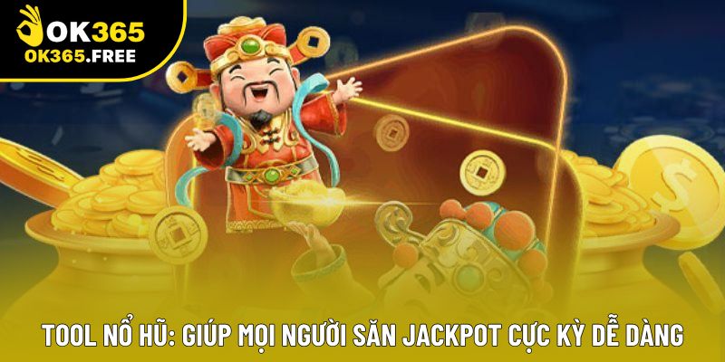 Tool Nổ Hũ: Giúp Mọi Người Săn Jackpot Cực Kỳ Dễ Dàng