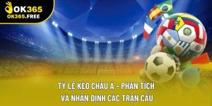 Tỷ lệ kèo châu Á – Phân tích và nhận định các trận cầu